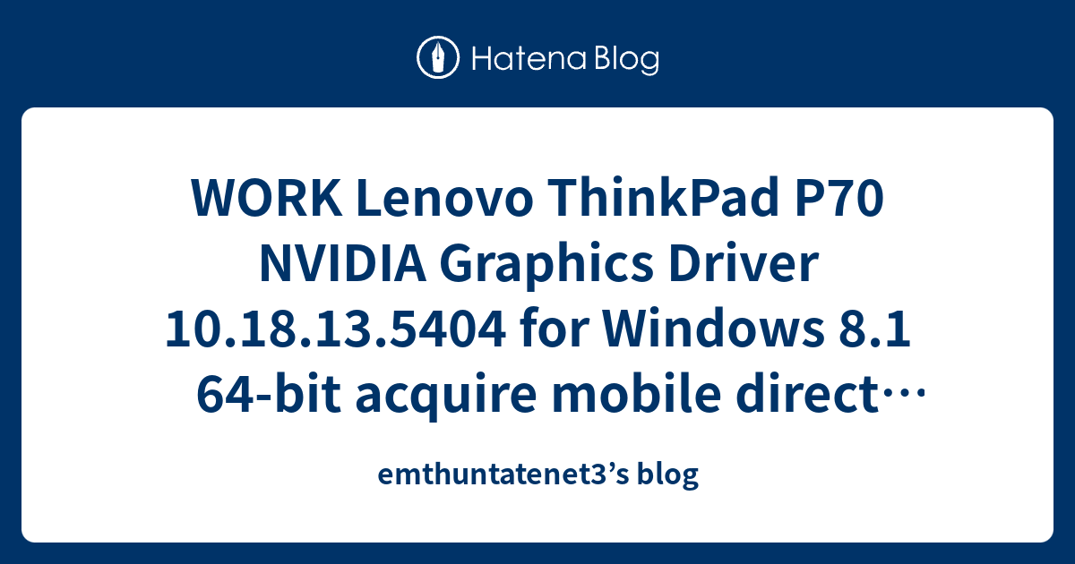 WORK Lenovo ThinkPad P70 NVIDIA Graphics Driver 10.18.13.5404 for ...