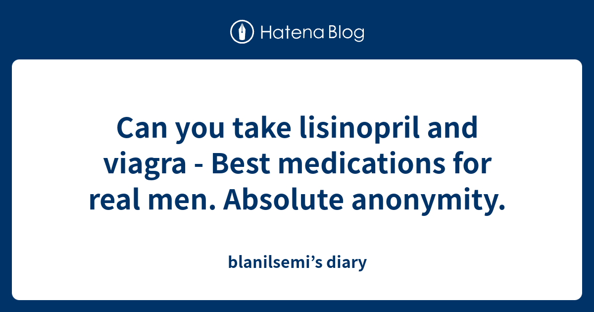 Can you take lisinopril and viagra - Best medications for real men ...