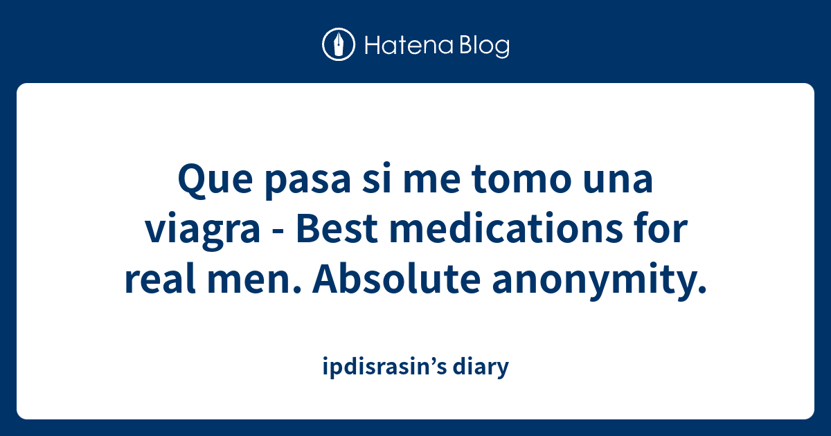 Que pasa si me tomo una viagra - Best medications for real men ...