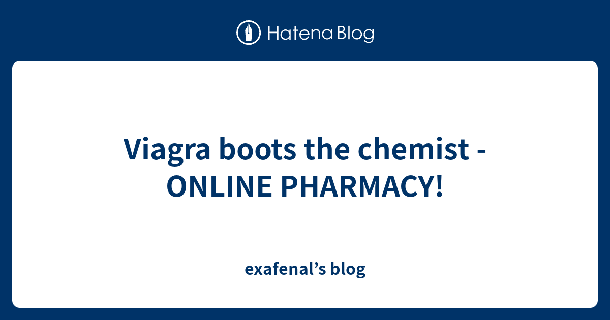 Viagra boots the chemist ONLINE PHARMACY! exafenal’s blog