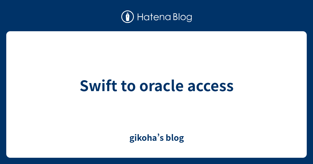 Swift to oracle access - gikoha’s blog