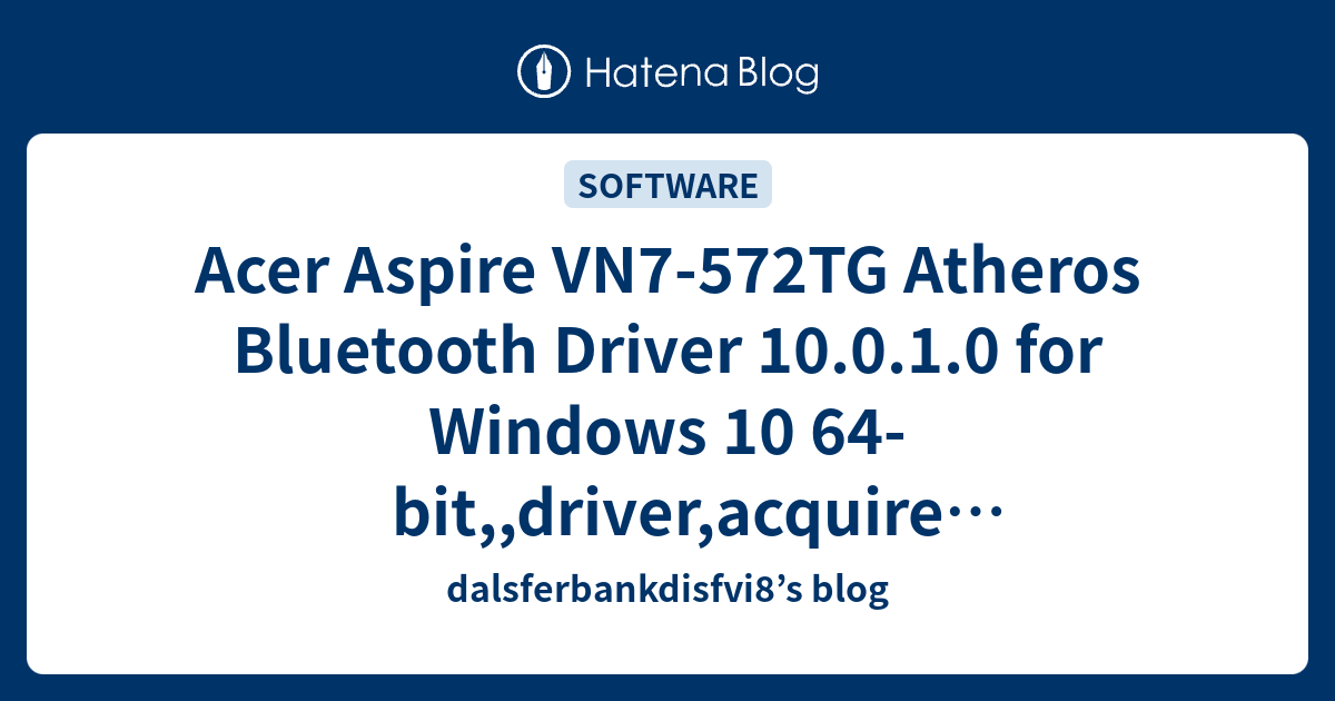 Acer Aspire VN7572TG Atheros Bluetooth Driver 10.0.1.0 for Windows 10
