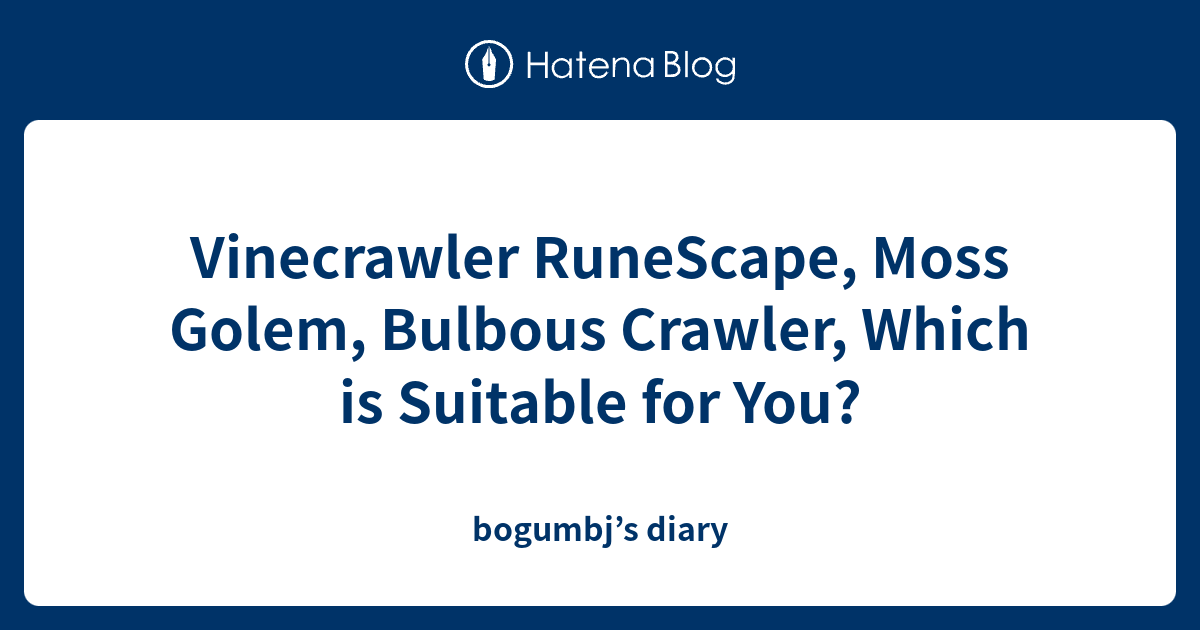 Vinecrawler RuneScape, Moss Golem, Bulbous Crawler, Which is Suitable ...