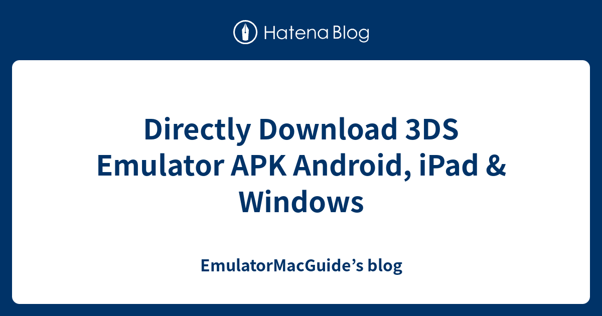 Directly Download 3DS Emulator APK Android, iPad & Windows