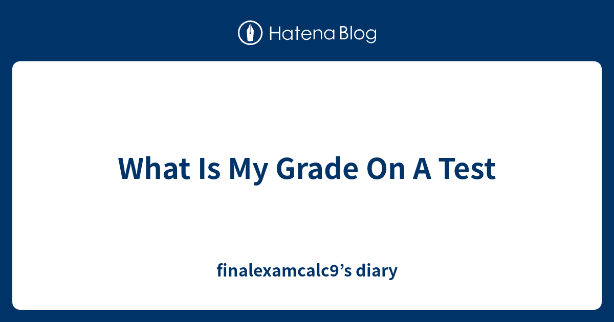 what-is-my-grade-on-a-test-finalexamcalc9-s-diary