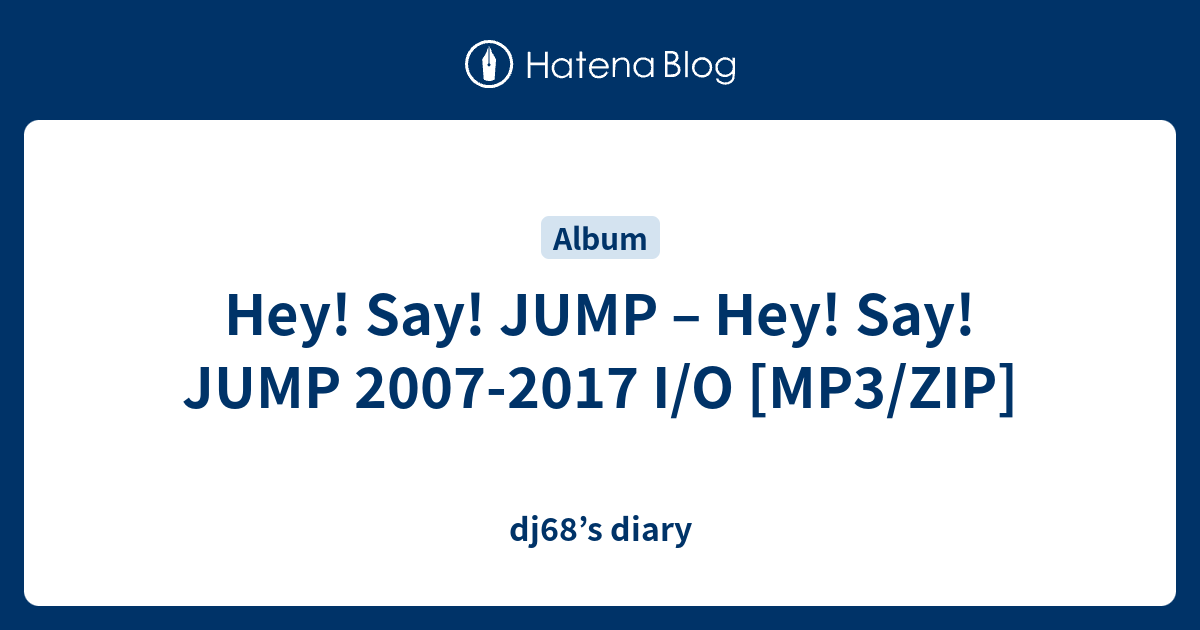 Hey Say Jump Hey Say Jump 07 17 I O Mp3 Zip Dj68 S Diary