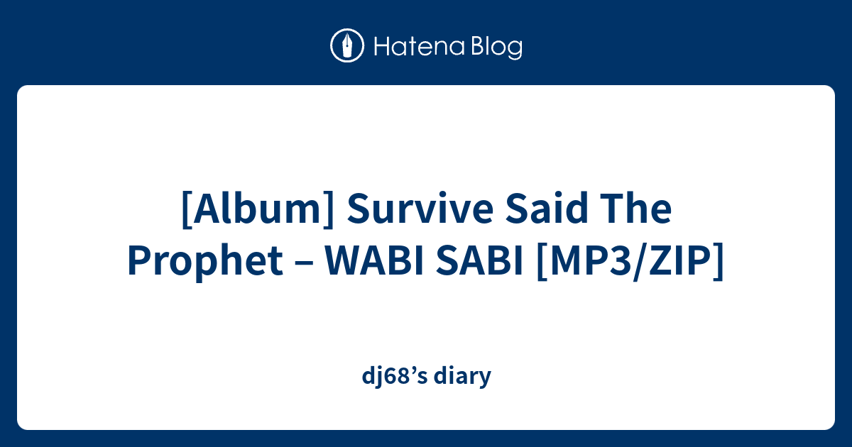 Album Survive Said The Prophet Wabi Sabi Mp3 Zip Dj68 S Diary