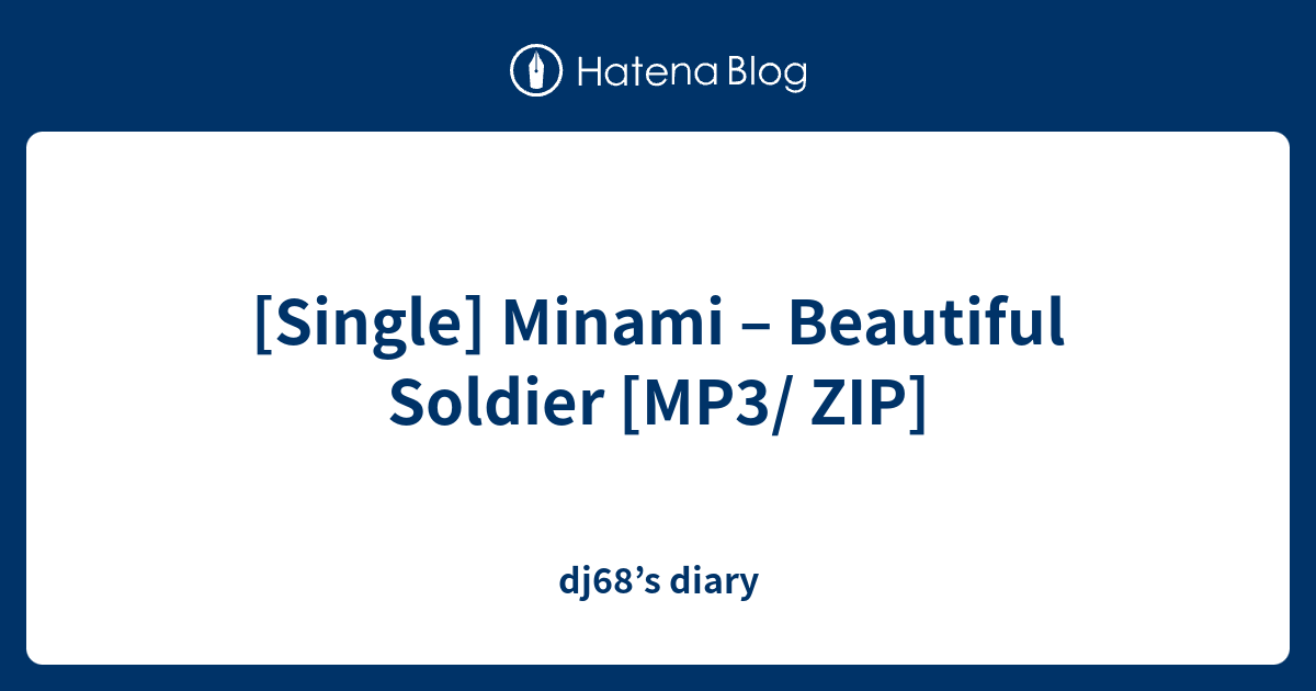 Single Minami Beautiful Soldier Mp3 Zip Dj68 S Diary