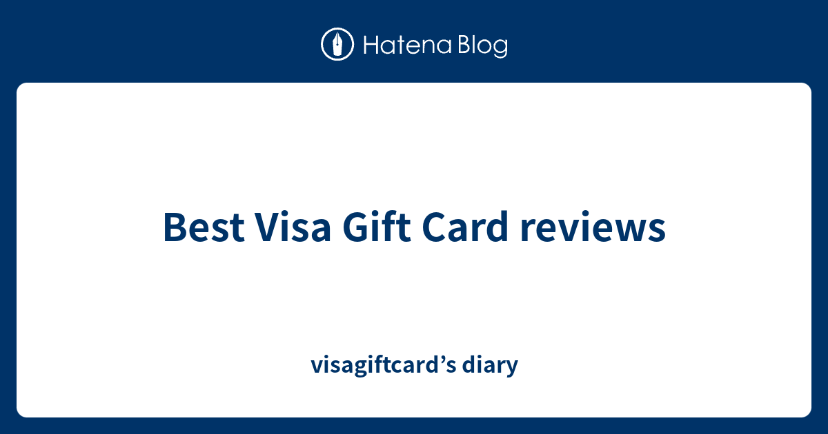 Best Visa Gift Card reviews visagiftcard’s diary