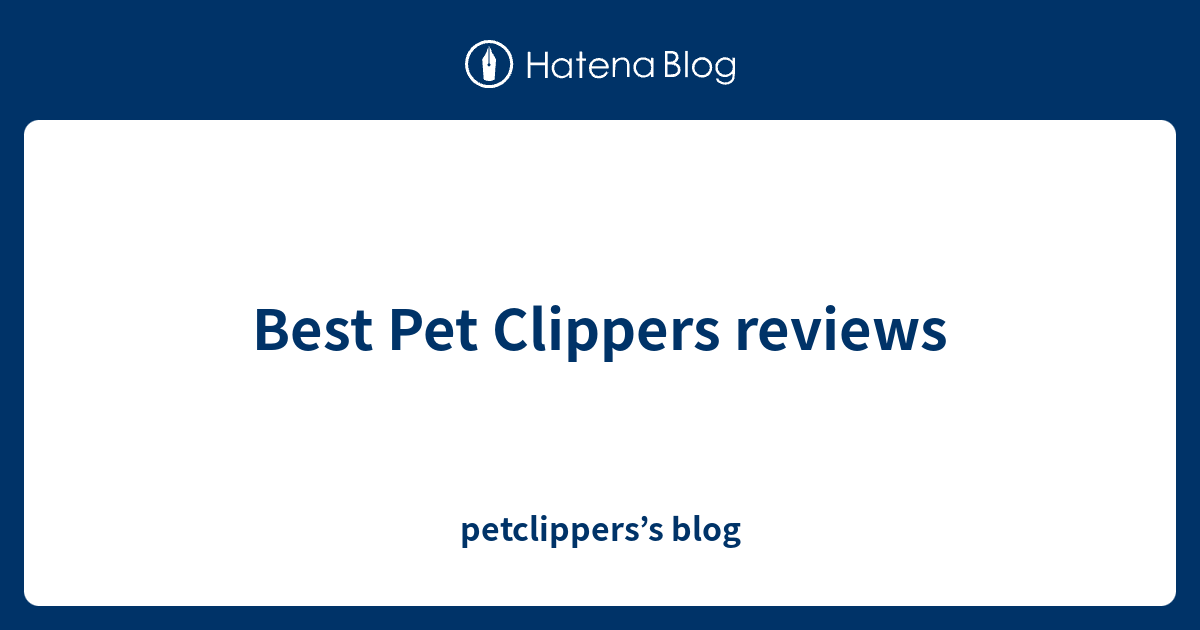 Image showcasing Best Pet Clippers reviews - petclippers’s blog