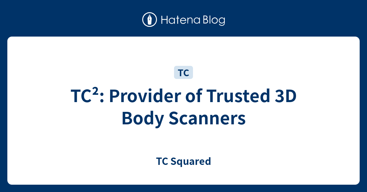 TC²: Provider of Trusted 3D Body Scanners - TC Squared