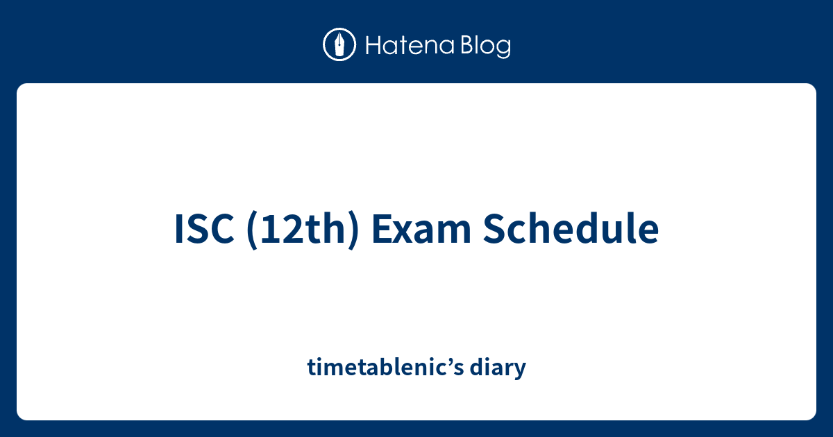 ISC (12th) Exam Schedule - timetablenic’s diary