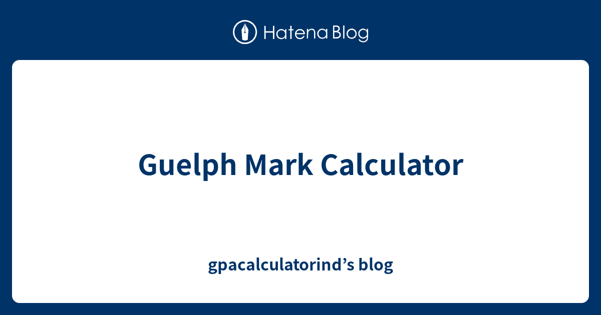 Guelph Mark Calculator gpacalculatorind’s blog