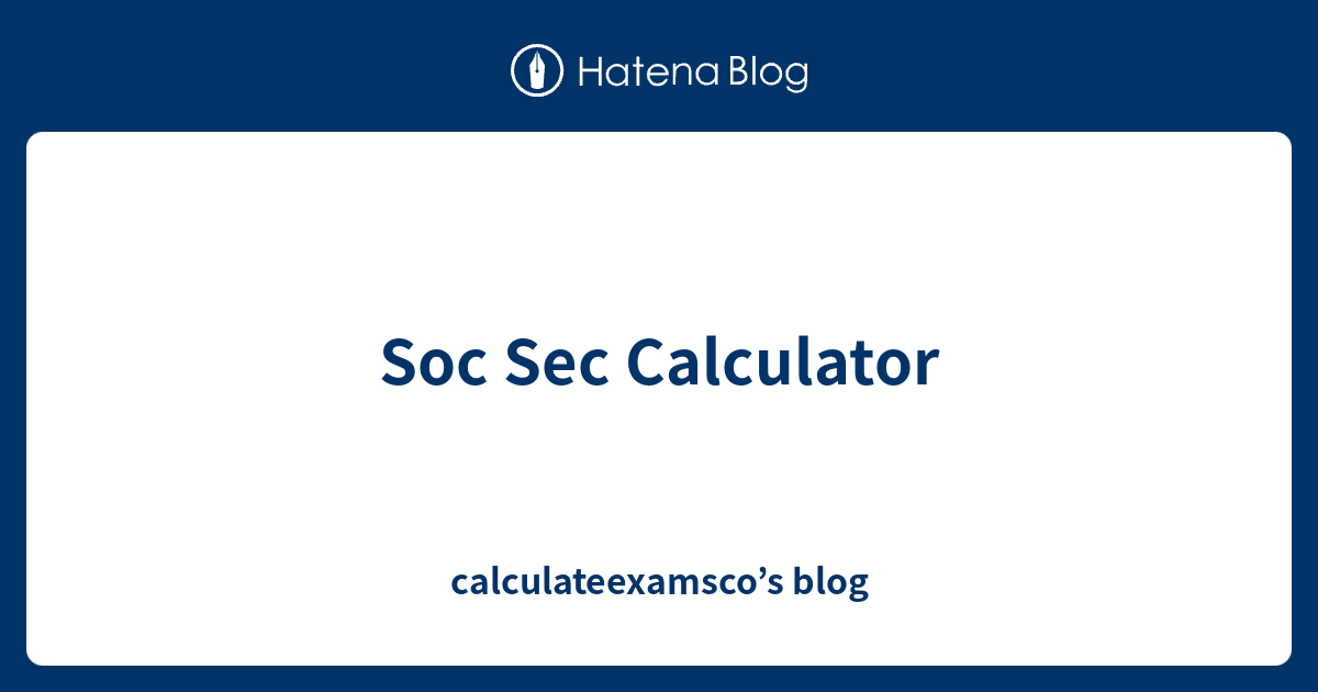 soc-sec-calculator-calculateexamsco-s-blog