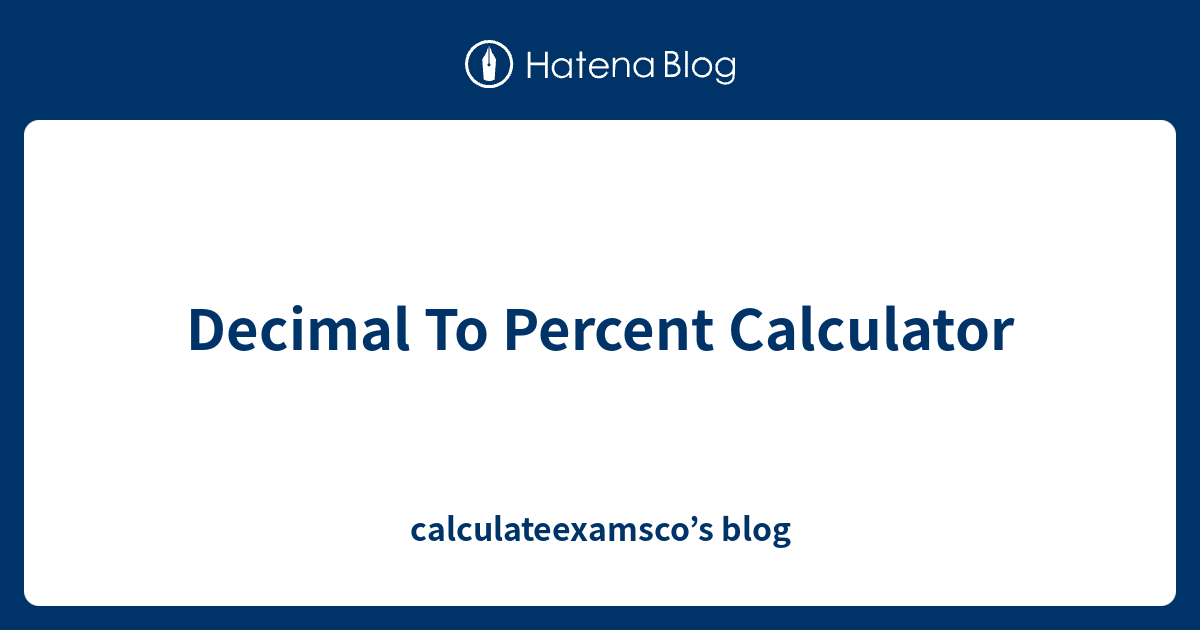 Decimal To Percent Calculator calculateexamsco’s blog