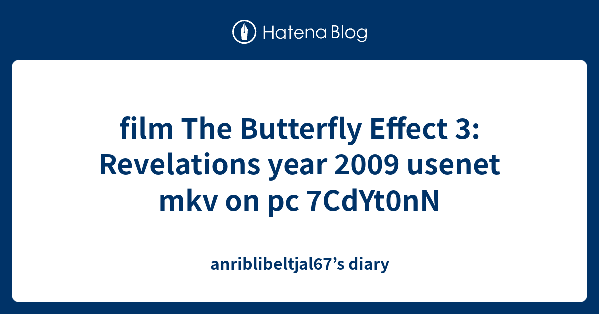 film The Butterfly Effect 3 Revelations year 2009 mkv on pc 7CdYt0nN anriblibeltjal67
