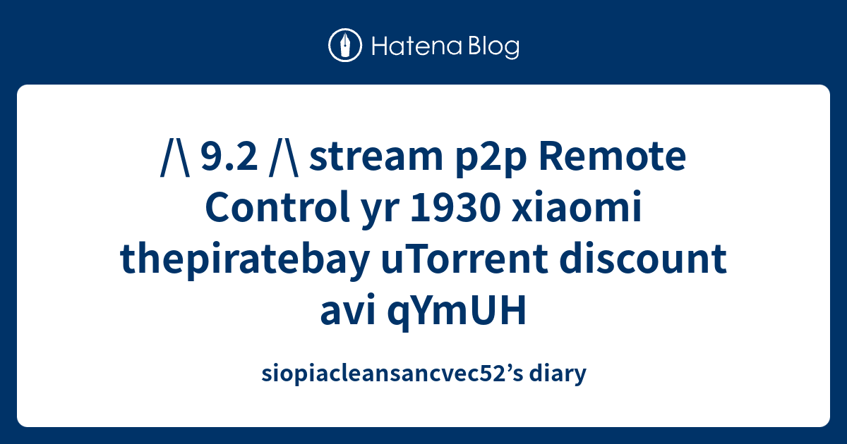 /\ 9.2 /\ stream p2p Remote Control yr 1930 xiaomi thepiratebay ...