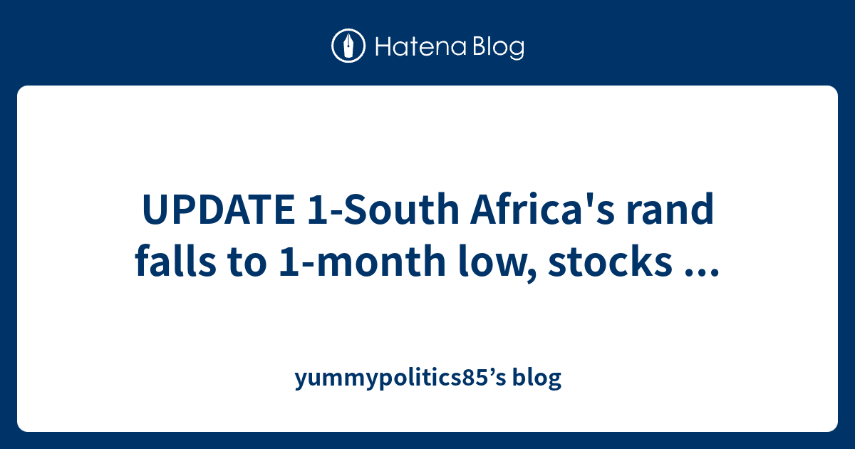 UPDATE 1-South Africa's rand falls to 1-month low, stocks ...