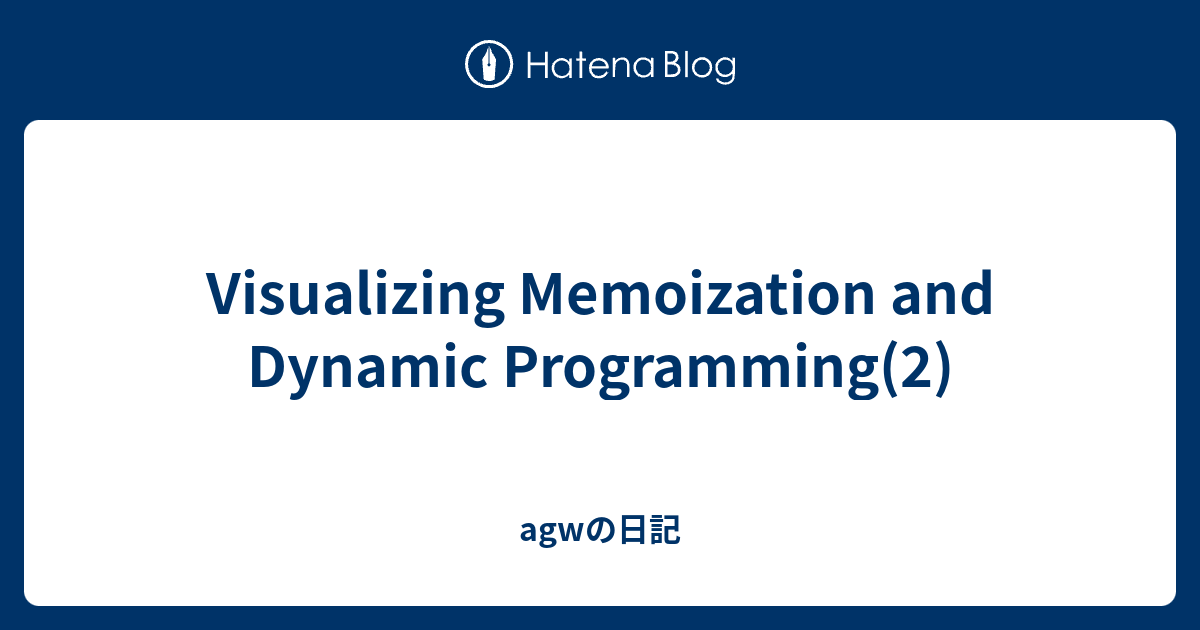 Visualizing Memoization and Dynamic Programming(2) - agwの日記