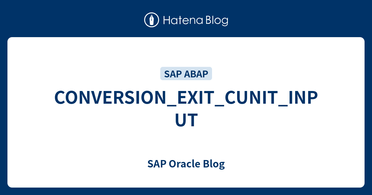 CONVERSION_EXIT_CUNIT_INPUT SAP Oracle Blog