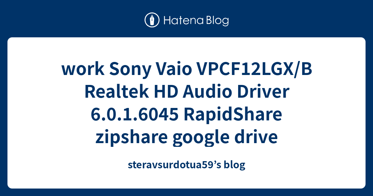 work Sony Vaio VPCF12LGX/B Realtek HD Audio Driver 6.0.1.6045 ...