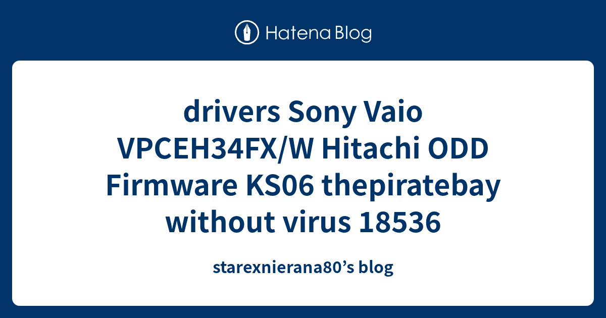 drivers Sony Vaio VPCEH34FX/W Hitachi ODD Firmware KS06 thepiratebay