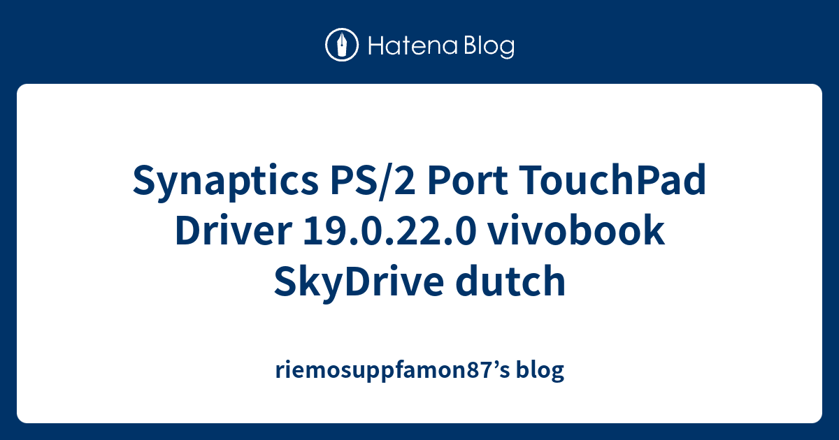 Synaptics PS/2 Port TouchPad Driver 19.0.22.0 vivobook SkyDrive dutch