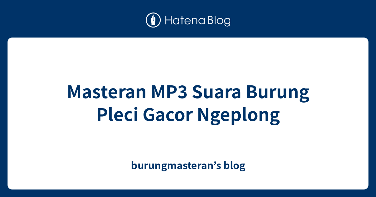 Masteran Mp3 Suara Burung Pleci Gacor Ngeplong Burungmasteran S Blog