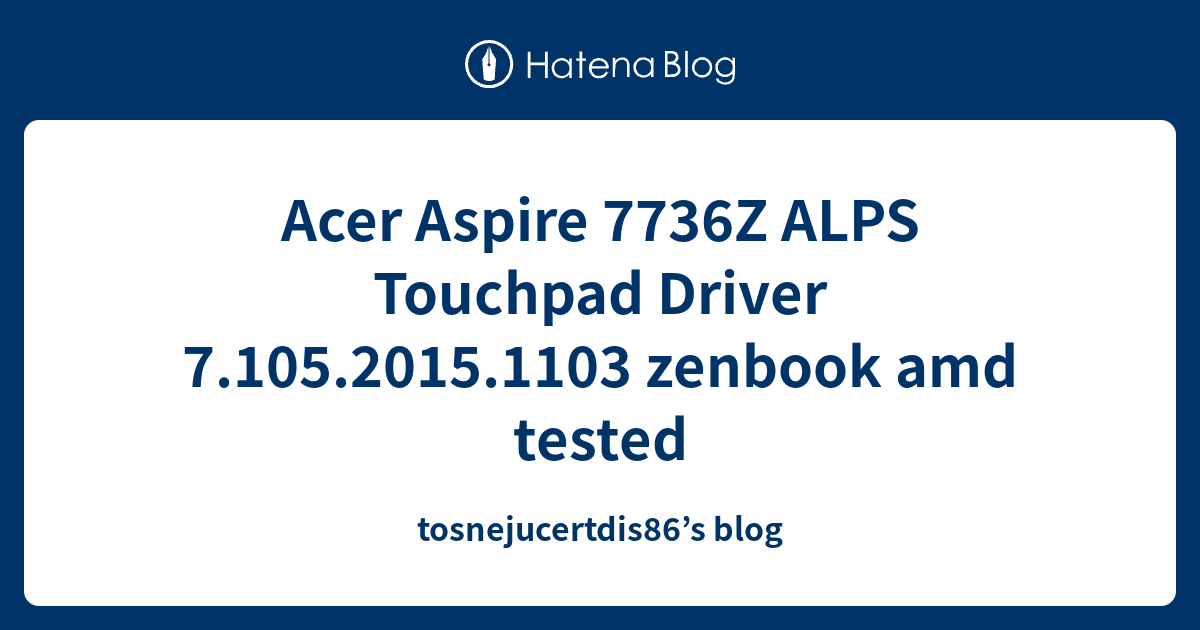 Acer Aspire 7736Z ALPS Touchpad Driver 7.105.2015.1103 zenbook amd