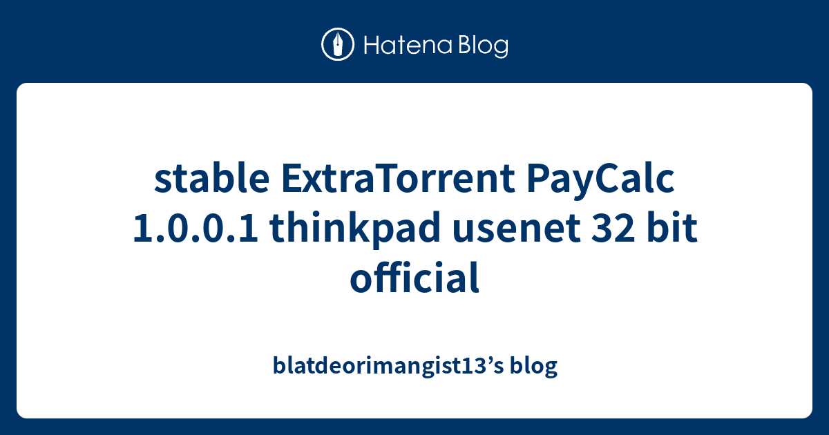 stable ExtraTorrent PayCalc 1.0.0.1 thinkpad usenet 32 bit official ...