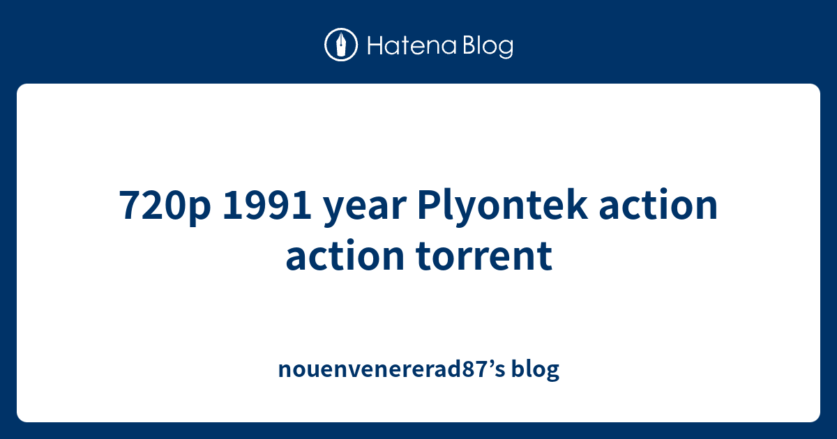 720p 1991 year Plyontek action action torrent - nouenvenererad87’s blog