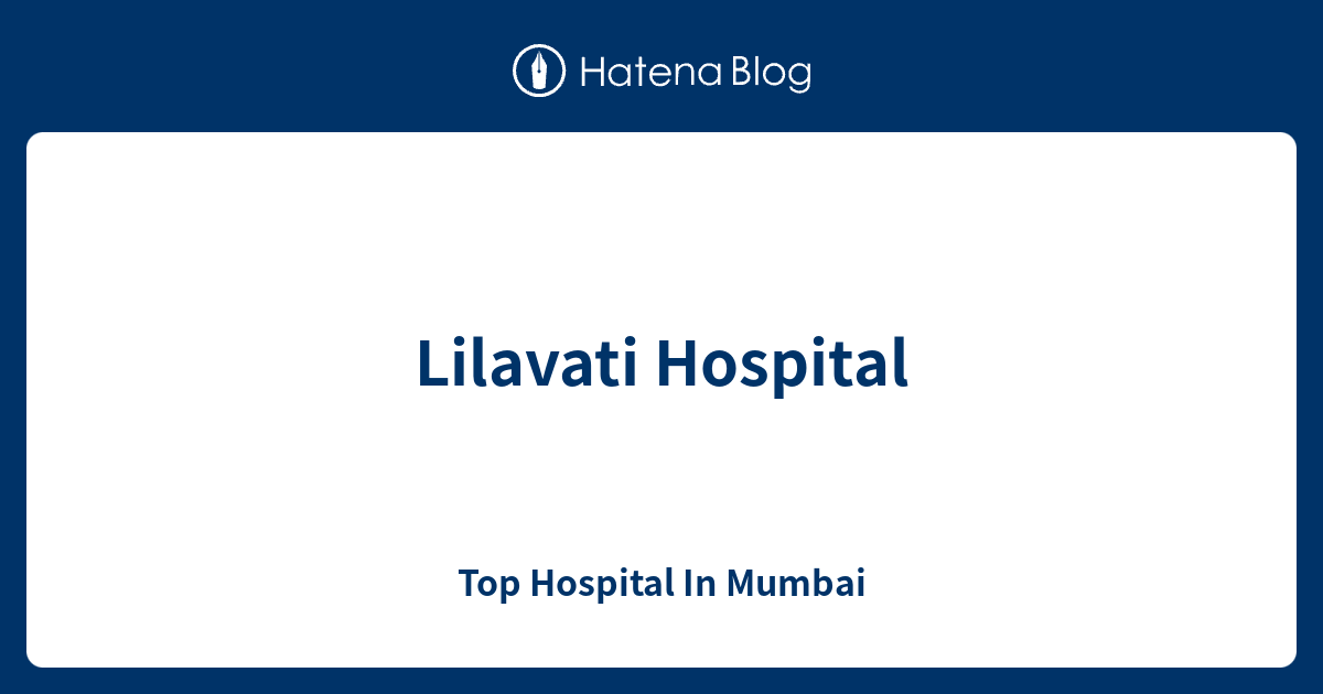 Lilavati Hospital Top Hospital In Mumbai