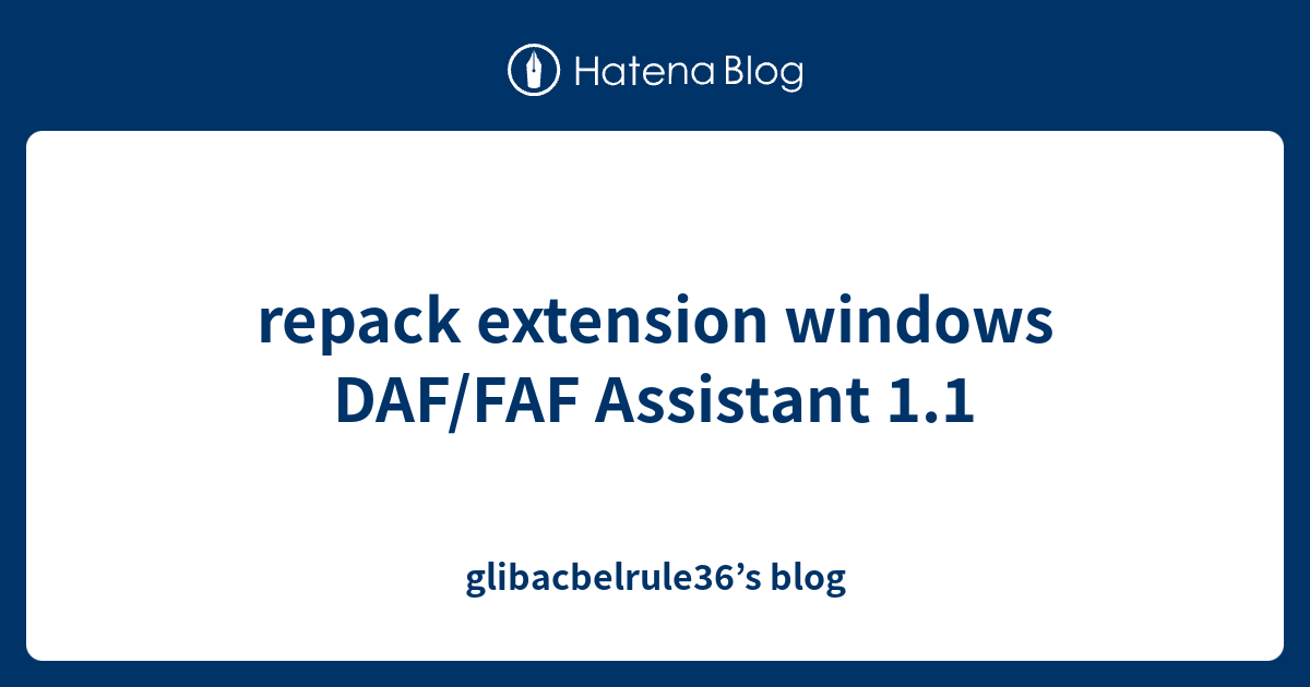 repack extension windows DAF/FAF Assistant 1.1 - glibacbelrule36’s blog