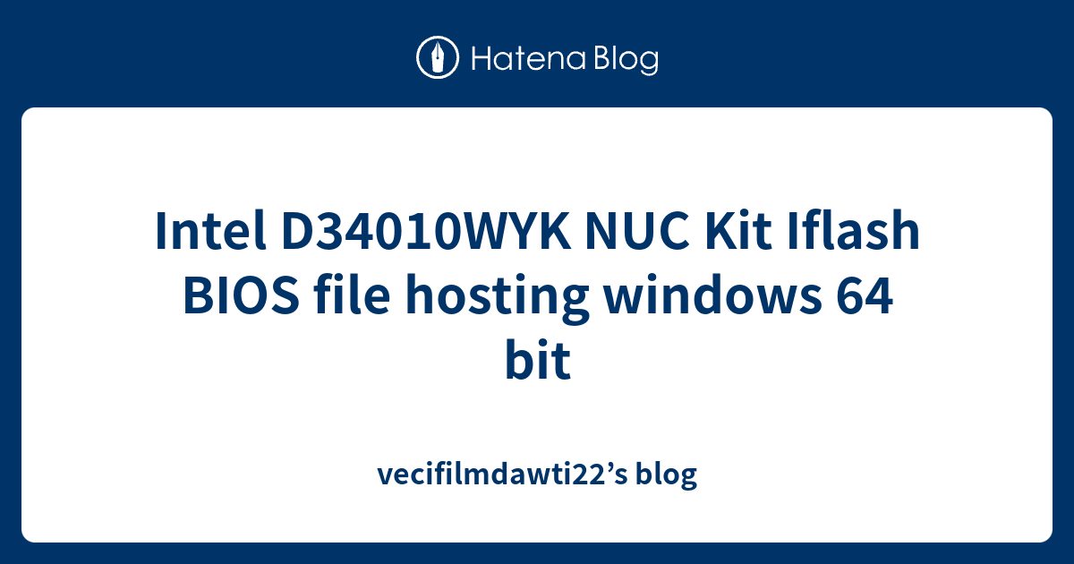 Intel D34010WYK NUC Kit Iflash BIOS file hosting windows 64 bit