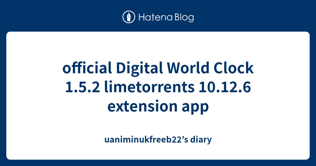 official Digital World Clock 1.5.2 limetorrents 10.12.6 extension app