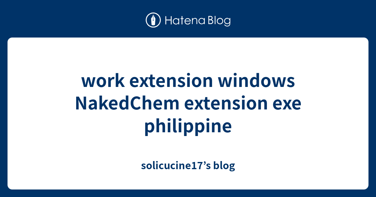 work extension windows NakedChem extension exe philippine