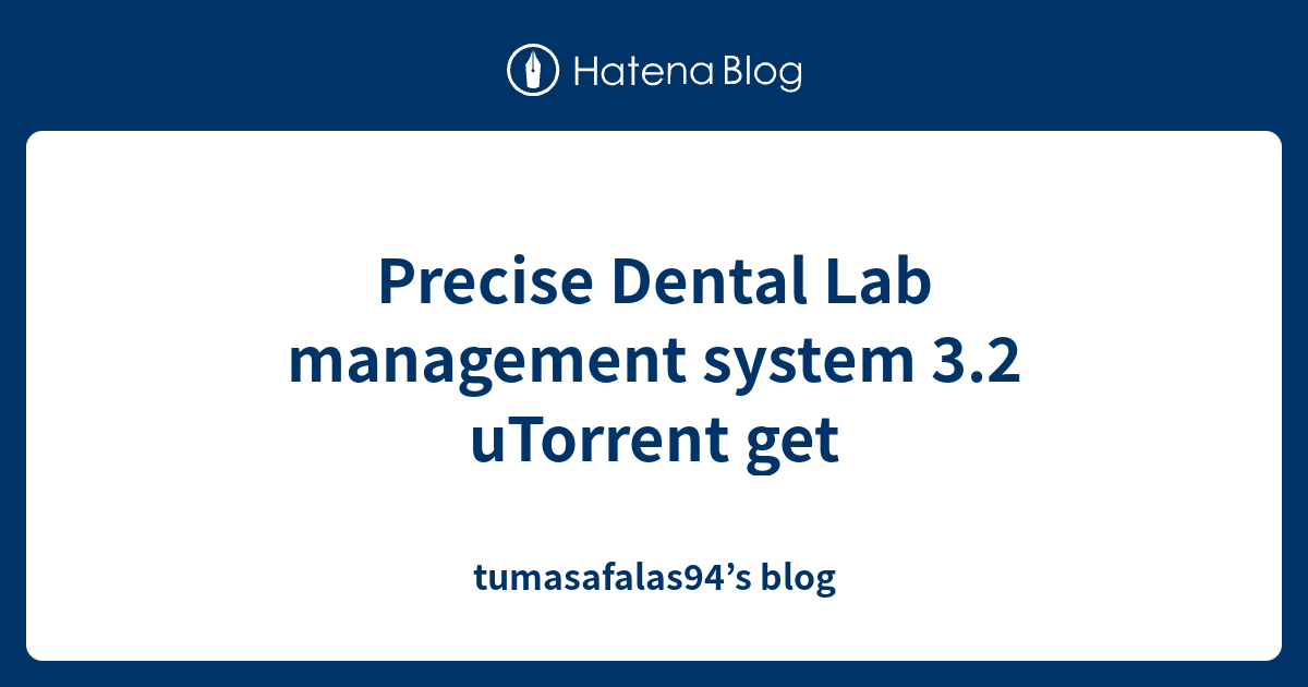 Precise Dental Lab management system 3.2 uTorrent get tumasafalas94’s