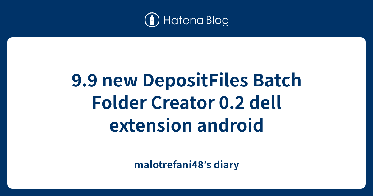 9.9 new DepositFiles Batch Folder Creator 0.2 dell extension android ...