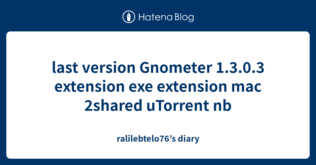 last version Gnometer 1.3.0.3 extension exe extension mac 2shared ...