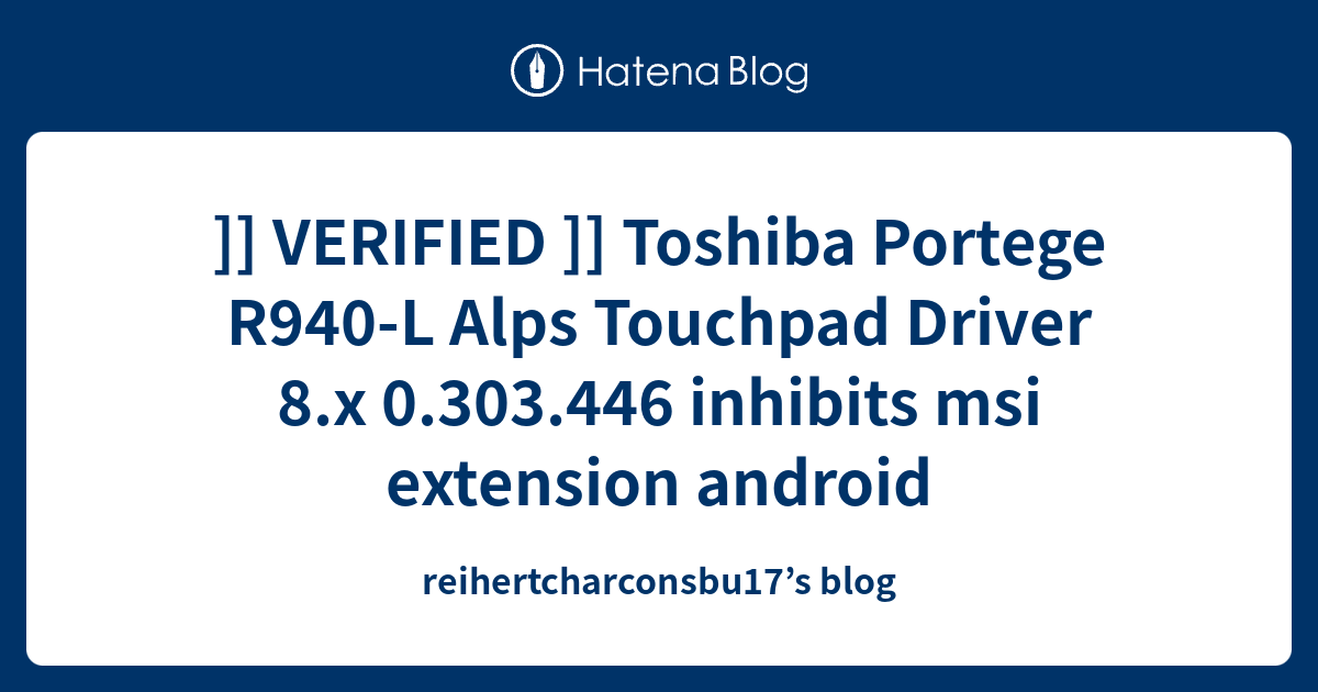 ]] VERIFIED ]] Toshiba Portege R940L Alps Touchpad Driver 8.x 0.303.446 inhibits msi extension