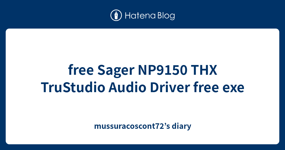 free Sager NP9150 THX TruStudio Audio Driver free exe ...