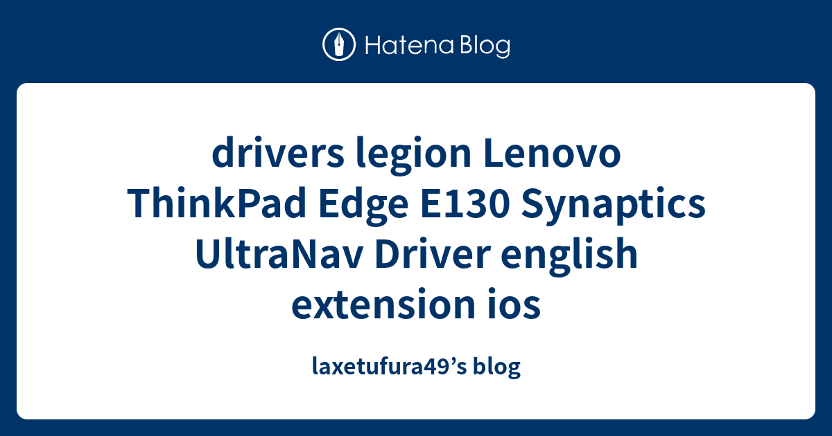 drivers legion Lenovo ThinkPad Edge E130 Synaptics UltraNav Driver