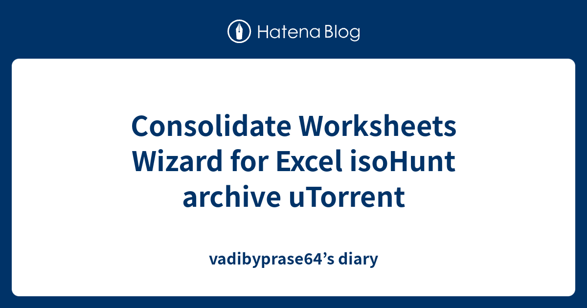 consolidate-worksheets-wizard-for-excel-isohunt-archive-utorrent