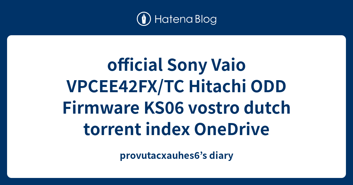 official Sony Vaio VPCEE42FX/TC Hitachi ODD Firmware KS06 vostro dutch