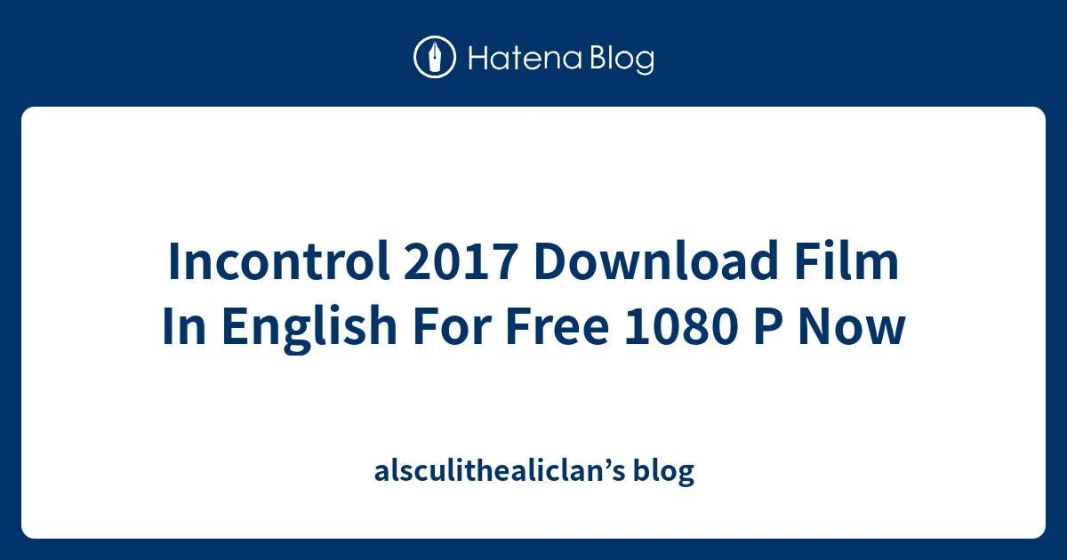 Incontrol 2017 Download Film In English For Free 1080 P Now ...