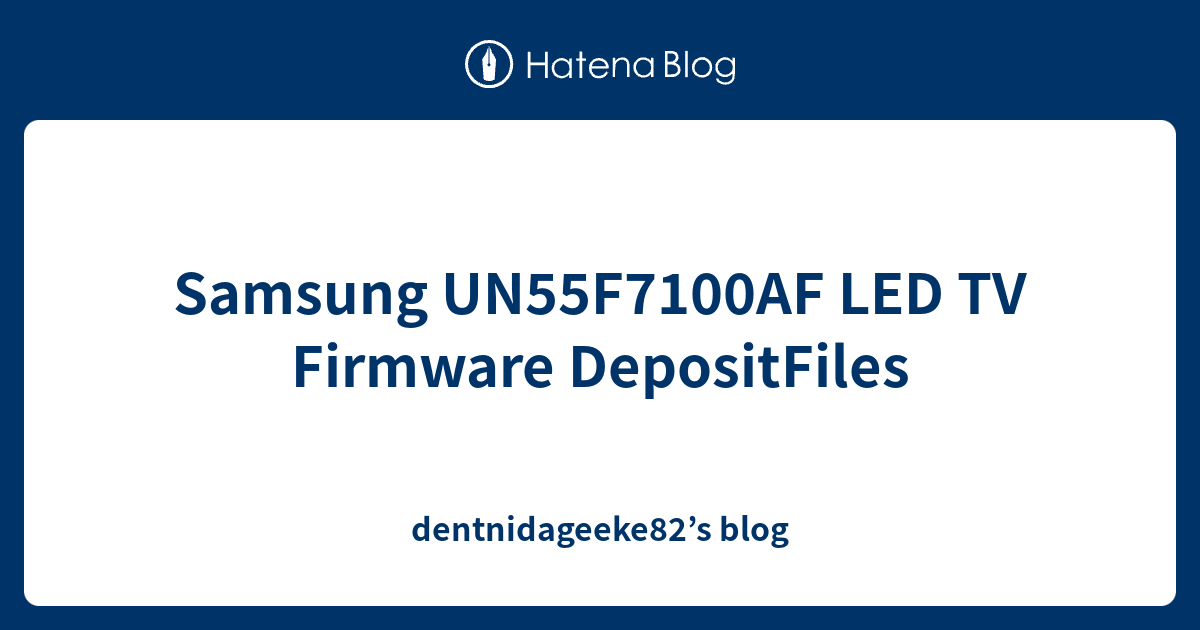 Samsung UN55F7100AF LED TV Firmware DepositFiles dentnidageeke82’s blog
