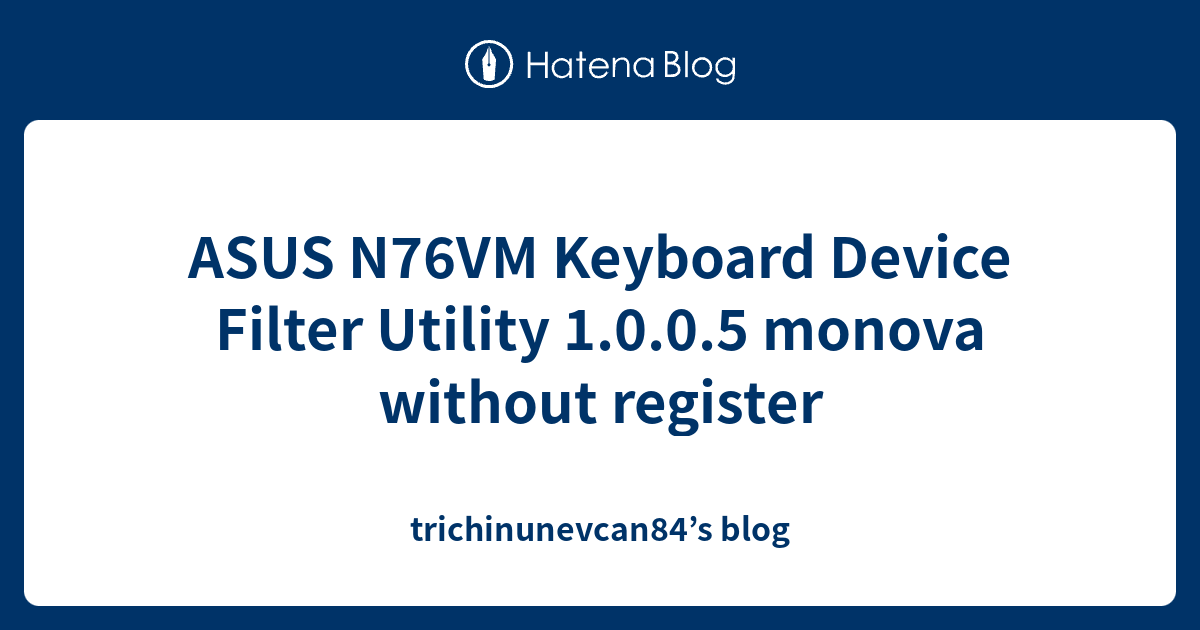 ASUS N76VM Keyboard Device Filter Utility 1.0.0.5 monova without ...