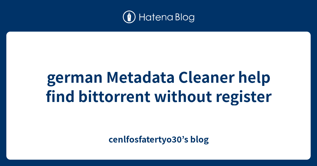 german Metadata Cleaner help find bittorrent without register ...