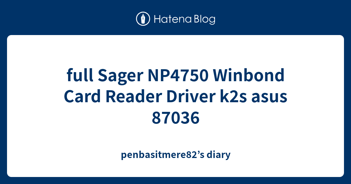full Sager NP4750 Winbond Card Reader Driver k2s asus 87036 ...