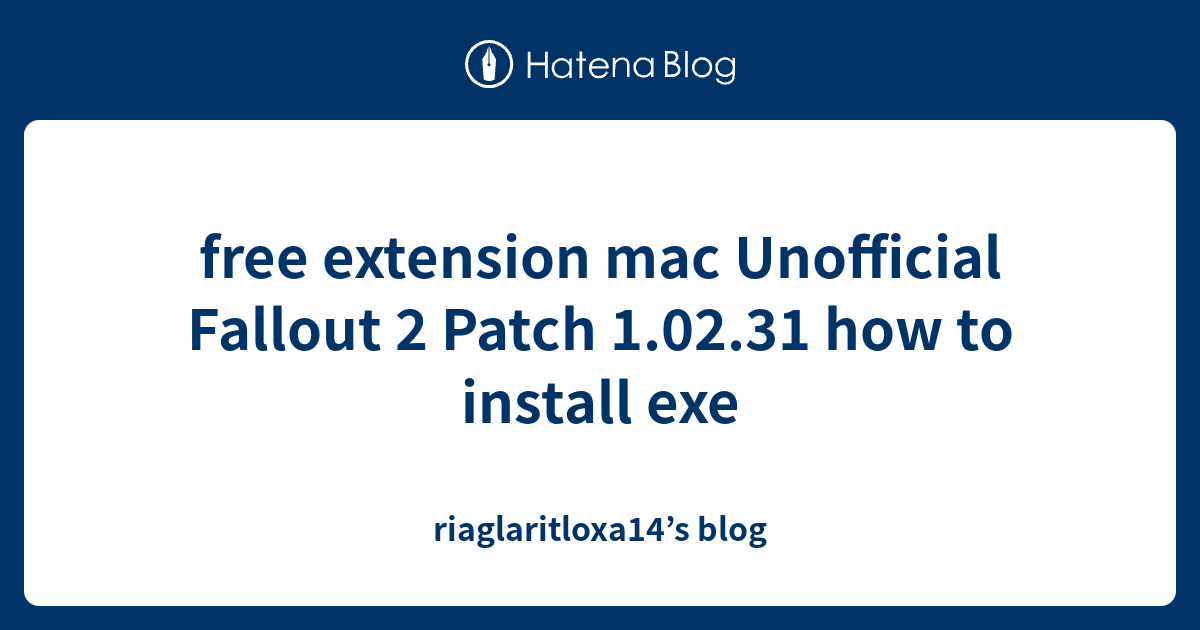 free extension mac Unofficial Fallout 2 Patch 1.02.31 how to install ...